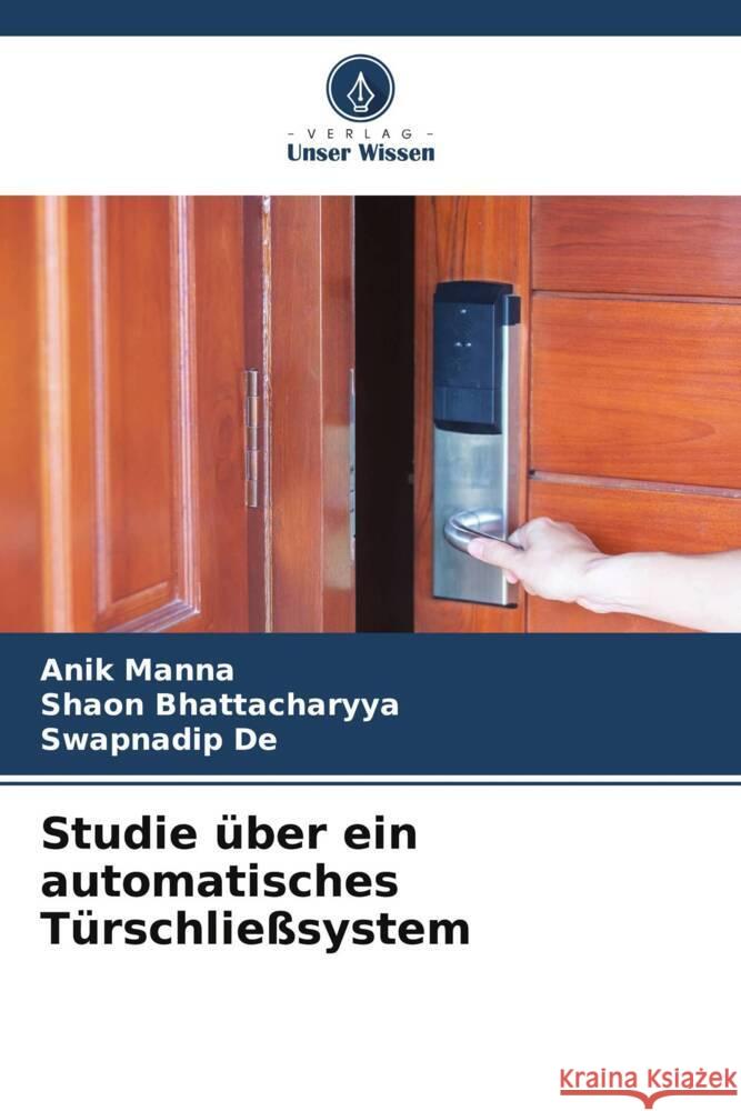 Studie über ein automatisches Türschließsystem Manna, Anik, Bhattacharyya, Shaon, De, Swapnadip 9786206288787 Verlag Unser Wissen - książka