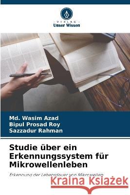 Studie ?ber ein Erkennungssystem f?r Mikrowellenleben MD Wasim Azad Bipul Prosad Roy Sazzadur Rahman 9786205680742 Verlag Unser Wissen - książka