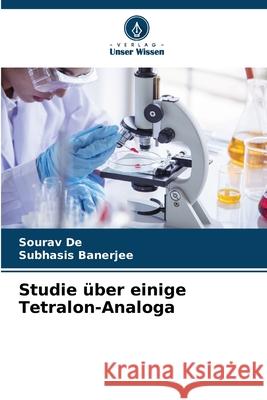 Studie über einige Tetralon-Analoga De, Sourav, Banerjee, Subhasis 9786208699833 Verlag Unser Wissen - książka