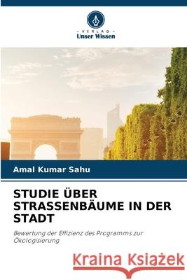 STUDIE ÜBER STRASSENBÄUME IN DER STADT Sahu, Amal Kumar 9786209501050 Verlag Unser Wissen - książka