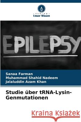 Studie über tRNA-Lysin-Genmutationen Farman, Sanaa, Nadeem, Muhammad Shahid, Azam Khan, Jalaluddin 9786208675769 Verlag Unser Wissen - książka