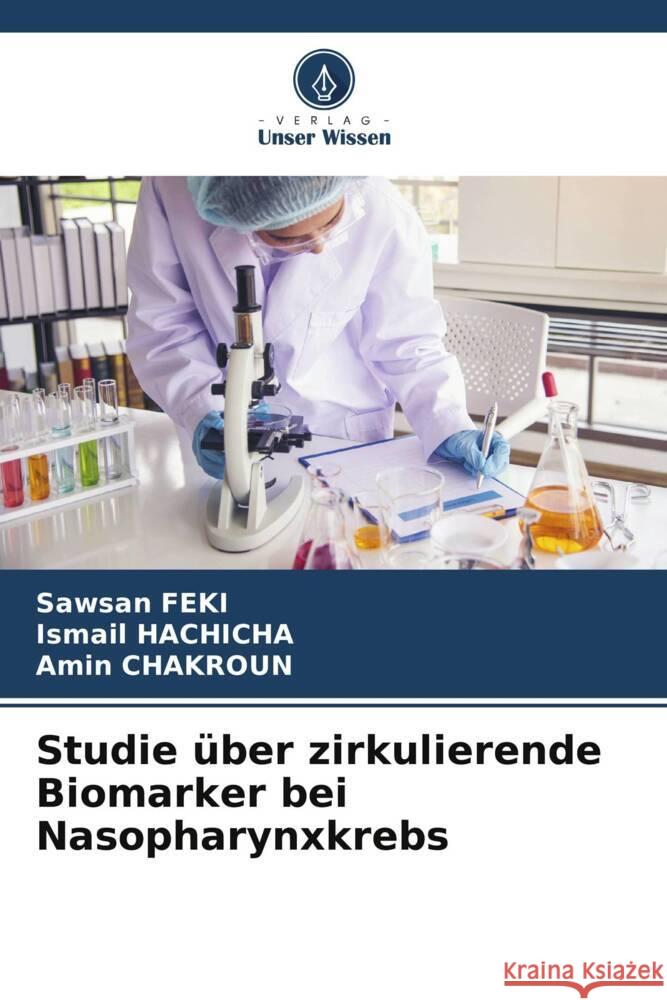 Studie ?ber zirkulierende Biomarker bei Nasopharynxkrebs Sawsan Feki Ismail Hachicha Amin Chakroun 9786207180790 Verlag Unser Wissen - książka