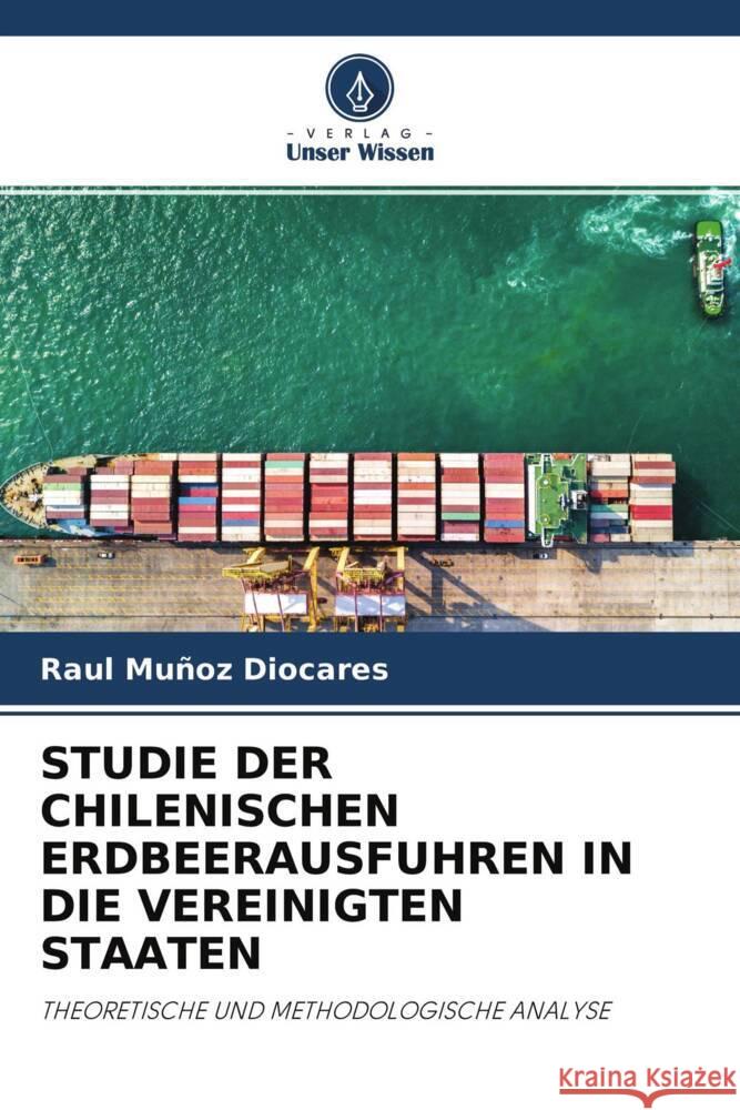 STUDIE DER CHILENISCHEN ERDBEERAUSFUHREN IN DIE VEREINIGTEN STAATEN Muñoz Diocares, Raul 9786204351315 Verlag Unser Wissen - książka