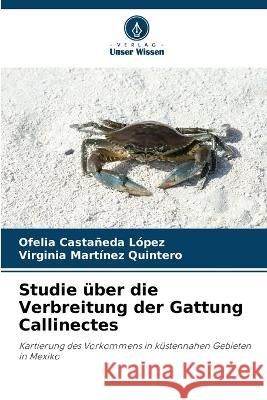 Studie uber die Verbreitung der Gattung Callinectes Ofelia Castaneda Lopez Virginia Martinez Quintero  9786205921258 Verlag Unser Wissen - książka