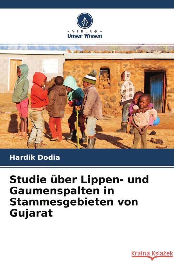 Studie über Lippen- und Gaumenspalten in Stammesgebieten von Gujarat Dodia, Hardik 9786204640211 Verlag Unser Wissen - książka