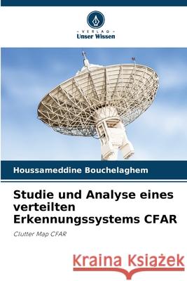 Studie und Analyse eines verteilten Erkennungssystems CFAR Bouchelaghem, Houssameddine 9786200774477 Verlag Unser Wissen - książka
