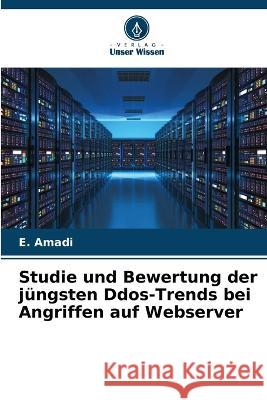 Studie und Bewertung der j?ngsten Ddos-Trends bei Angriffen auf Webserver E. Amadi 9786205832851 Verlag Unser Wissen - książka