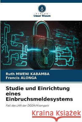 Studie und Einrichtung eines Einbruchsmeldesystems Ruth Mweni Kabamba Francis Alonga  9786206228240 Verlag Unser Wissen - książka