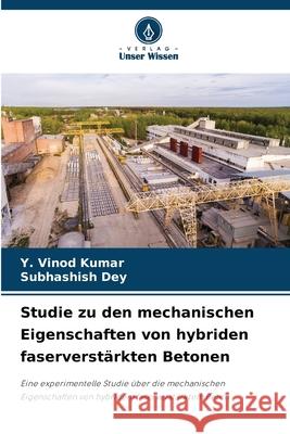 Studie zu den mechanischen Eigenschaften von hybriden faserverst?rkten Betonen Y. Vinod Kumar Subhashish Dey 9786207525287 Verlag Unser Wissen - książka