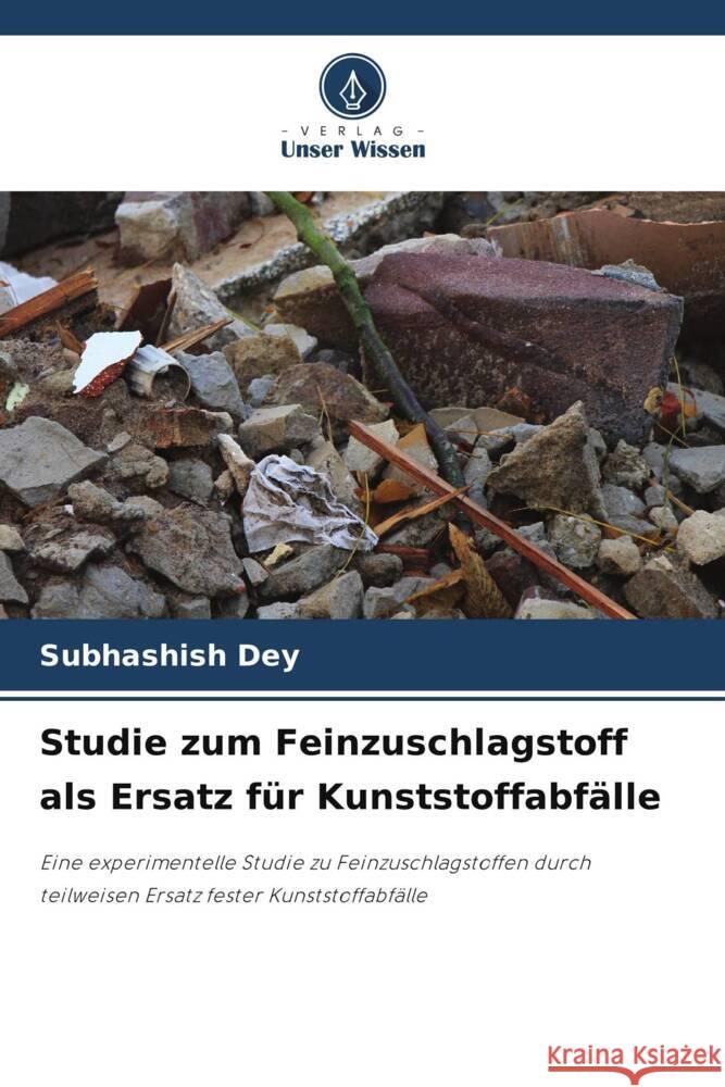 Studie zum Feinzuschlagstoff als Ersatz f?r Kunststoffabf?lle Subhashish Dey 9786207240630 Verlag Unser Wissen - książka