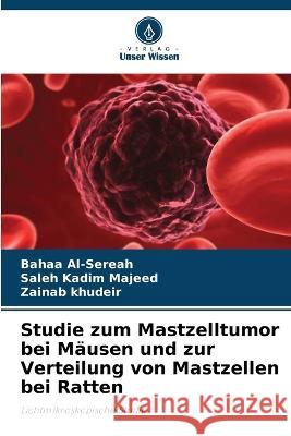 Studie zum Mastzelltumor bei M?usen und zur Verteilung von Mastzellen bei Ratten Bahaa Al-Sereah Saleh Kadi Zainab Khudeir 9786205713600 Verlag Unser Wissen - książka