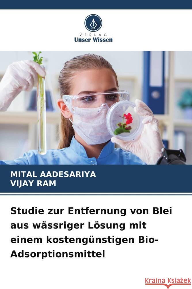 Studie zur Entfernung von Blei aus wassriger Loesung mit einem kostengunstigen Bio-Adsorptionsmittel Mital Aadesariya Vijay Ram  9786206078517 Verlag Unser Wissen - książka