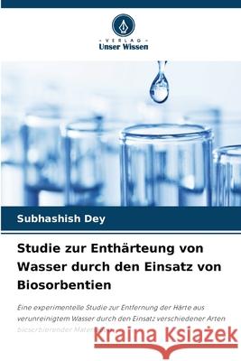 Studie zur Enth?rteung von Wasser durch den Einsatz von Biosorbentien Subhashish Dey 9786207577828 Verlag Unser Wissen - książka