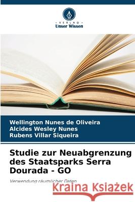 Studie zur Neuabgrenzung des Staatsparks Serra Dourada - GO Nunes de Oliveira, Wellington, Nunes, Alcides Wesley, Siqueira, Rubens Villar 9786208793111 Verlag Unser Wissen - książka