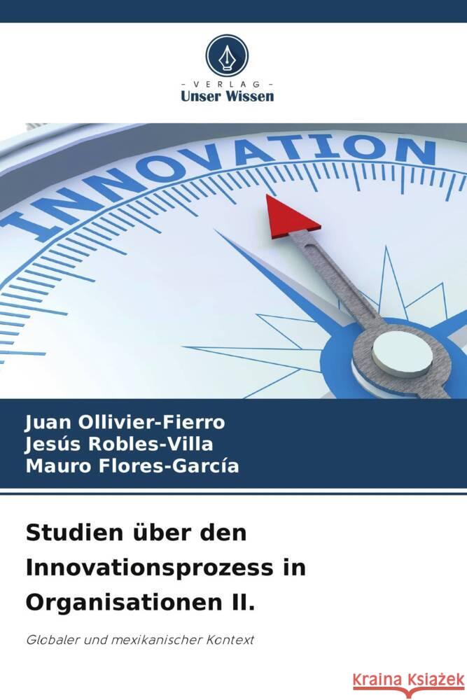 Studien über den Innovationsprozess in Organisationen II. Ollivier-Fierro, Juan, Robles-Villa, Jesús, Flores-García, Mauro 9786204841502 Verlag Unser Wissen - książka