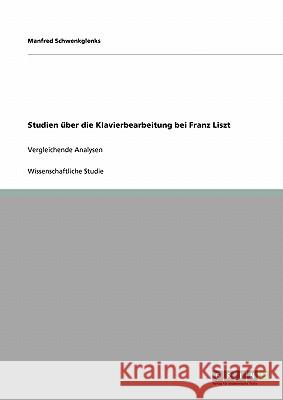 Studien über die Klavierbearbeitung bei Franz Liszt: Vergleichende Analysen Schwenkglenks, Manfred 9783640450435 Grin Verlag - książka