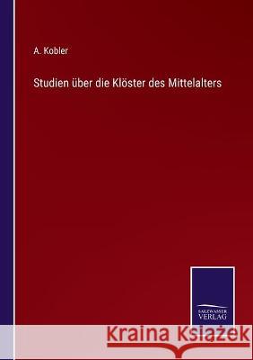 Studien über die Klöster des Mittelalters A Kobler 9783752539127 Salzwasser-Verlag Gmbh - książka
