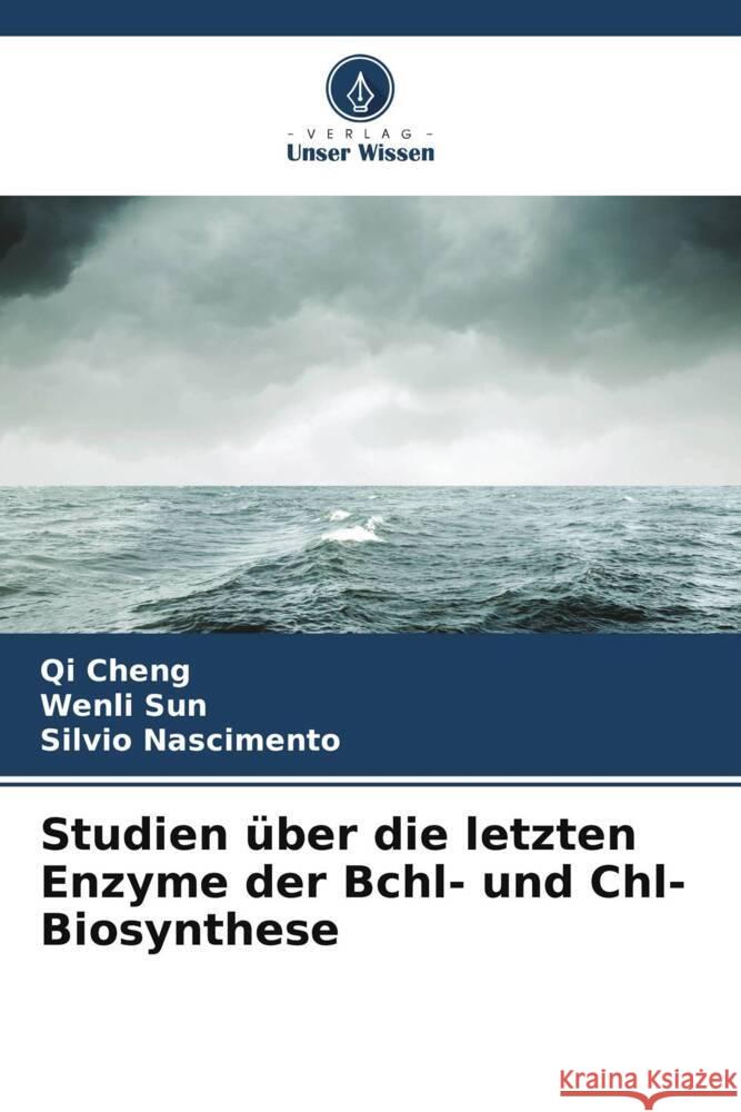 Studien ?ber die letzten Enzyme der Bchl- und Chl-Biosynthese Qi Cheng Wenli Sun Silvio Nascimento 9786207883103 Verlag Unser Wissen - książka