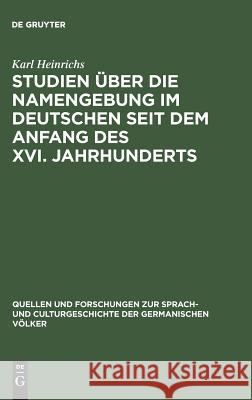 Studien über die Namengebung im Deutschen seit dem Anfang des XVI. Jahrhunderts Karl Heinrichs 9783111271729 De Gruyter - książka