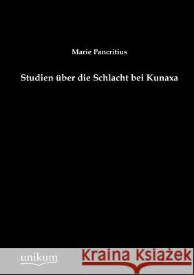Studien über die Schlacht bei Kunaxa Pancritius, Marie 9783845724140 UNIKUM - książka