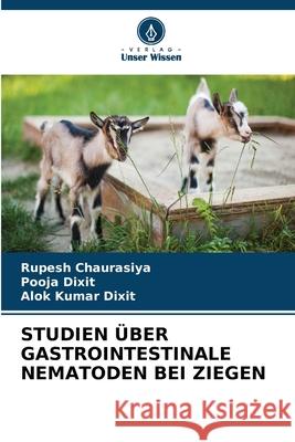 Studien ?ber Gastrointestinale Nematoden Bei Ziegen Rupesh Chaurasiya Pooja Dixit Alok Kumar Dixit 9786207657674 Verlag Unser Wissen - książka