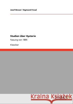 Studien über Hysterie: Fassung von 1895 Josef Breuer, Sigmund Freud 9783640582631 Grin Publishing - książka