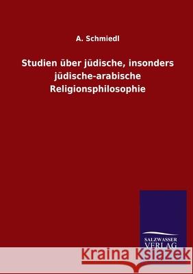 Studien über jüdische, insonders jüdische-arabische Religionsphilosophie A Schmiedl 9783846050866 Salzwasser-Verlag Gmbh - książka