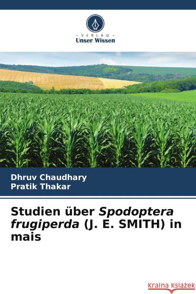 Studien ?ber Spodoptera frugiperda (J. E. SMITH) in mais Dhruv Chaudhary Pratik Thakar 9786206670049 Verlag Unser Wissen - książka