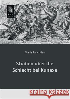 Studien Uber Die Schlacht Bei Kunaxa Marie Pancritius 9783955641832 Ehv-History - książka