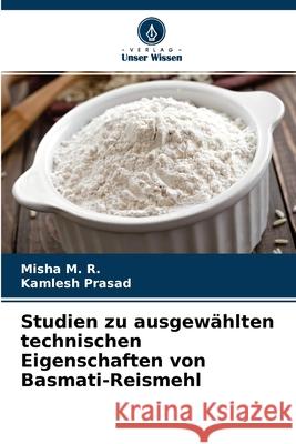 Studien zu ausgewählten technischen Eigenschaften von Basmati-Reismehl Misha M R, Kamlesh Prasad 9786204119175 Verlag Unser Wissen - książka