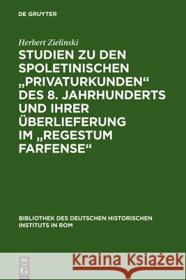 Studien zu den spoletinischen Privaturkunden des 8. Jahrhunderts und ihrer Überlieferung im Regestum Farfense Zielinski, Herbert 9783484800595 Max Niemeyer Verlag - książka