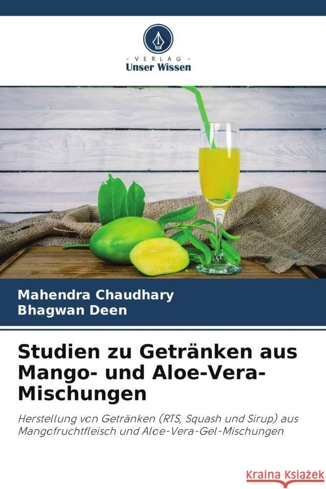 Studien zu Getränken aus Mango- und Aloe-Vera-Mischungen Chaudhary, Mahendra, Deen, Bhagwan 9786207126866 Verlag Unser Wissen - książka