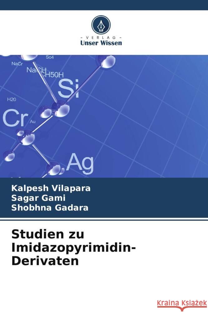 Studien zu Imidazopyrimidin-Derivaten Vilapara, Kalpesh, Gami, Sagar, Gadara, Shobhna 9786204873428 Verlag Unser Wissen - książka