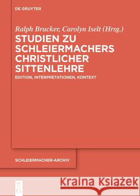 Studien Zu Schleiermachers Christlicher Sittenlehre: Edition, Interpretationen, Kontexte Ralph Brucker Carolyn Iselt 9783119142687 de Gruyter - książka