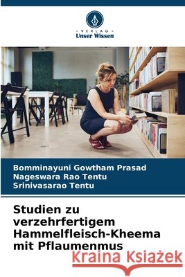 Studien zu verzehrfertigem Hammelfleisch-Kheema mit Pflaumenmus Bomminayuni Gowtha Nageswara Rao Tentu Srinivasarao Tentu 9786209569760 Verlag Unser Wissen - książka