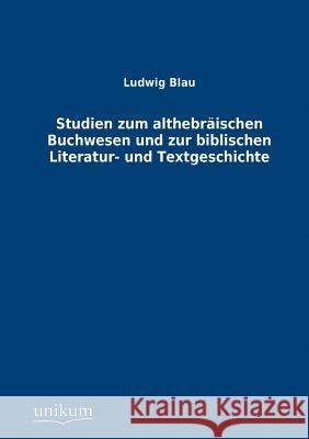 Studien zum althebräischen Buchwesen und zur biblischen Literatur- und Textgeschichte Blau, Ludwig 9783845741802 UNIKUM - książka