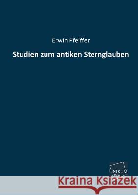Studien Zum Antiken Sternglauben Pfeiffer, Erwin 9783845740690 Unikum - książka