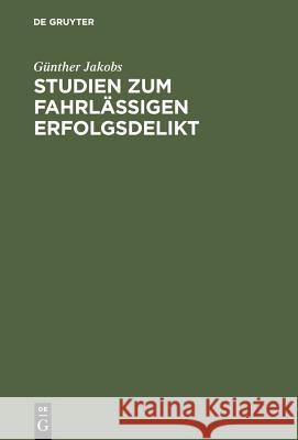 Studien Zum Fahrlässigen Erfolgsdelikt Günther Jakobs 9783110038897 de Gruyter - książka