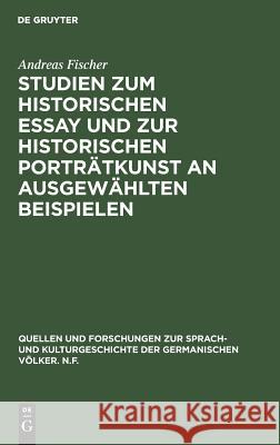 Studien zum historischen Essay und zur historischen Porträtkunst an ausgewählten Beispielen Wissenschaftlicher Mitarbeiter Andreas Fischer (Freie Universitat Berlin Germany) 9783111023007 Walter de Gruyter - książka