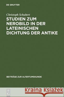 Studien zum Nerobild in der lateinischen Dichtung der Antike Christoph Schubert 9783598776656 de Gruyter - książka