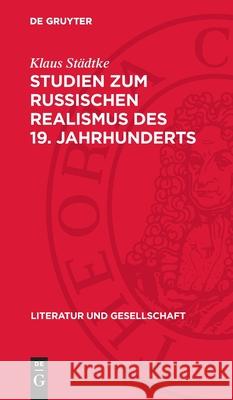 Studien Zum Russischen Realismus Des 19. Jahrhunderts: Zum Verh?ltnis Von Weltbild Und Epischer Struktur Klaus St?dtke 9783112721063 de Gruyter - książka