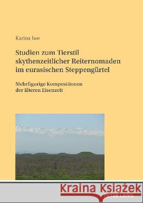 Studien zum Tierstil skythenzeitlicher Reiternomaden im eurasischen Steppengürtel; Mehrfigurige Kompositionen der älteren Eisenzeit Iwe, Karina 9783631776452 Peter Lang Gmbh, Internationaler Verlag Der W - książka