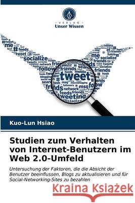 Studien zum Verhalten von Internet-Benutzern im Web 2.0-Umfeld Kuo-Lun Hsiao 9786202940931 Verlag Unser Wissen - książka