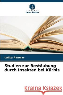 Studien zur Best?ubung durch Insekten bei K?rbis Lalita Panwar 9786205613122 Verlag Unser Wissen - książka