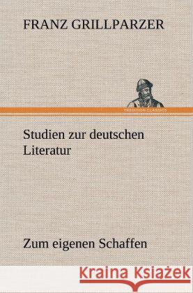 Studien zur deutschen Literatur - Zum eigenen Schaffen Grillparzer, Franz 9783847250227 TREDITION CLASSICS - książka