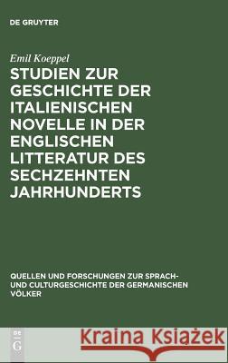 Studien zur Geschichte der italienischen Novelle in der englischen Litteratur des sechzehnten Jahrhunderts Emil Koeppel 9783110994384 De Gruyter - książka