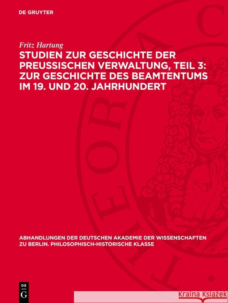 Studien zur Geschichte der preußischen Verwaltung, Teil 3: Zur Geschichte des Beamtentums im 19. und 20. Jahrhundert Fritz Hartung 9783112759585 De Gruyter (JL) - książka