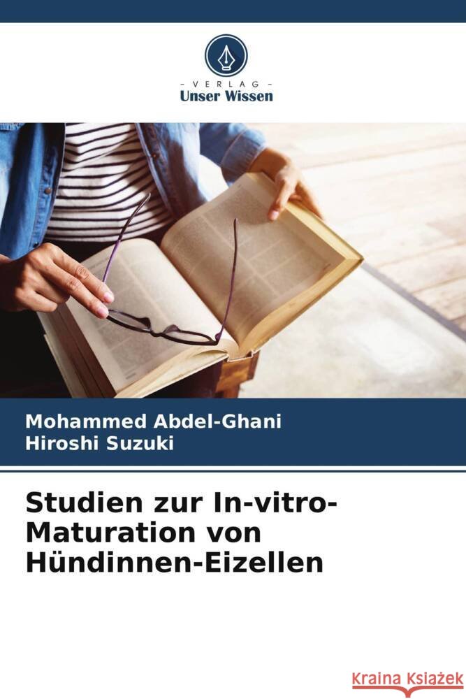 Studien zur In-vitro-Maturation von H?ndinnen-Eizellen Mohammed Abdel-Ghani Hiroshi Suzuki 9786208558000 Verlag Unser Wissen - książka
