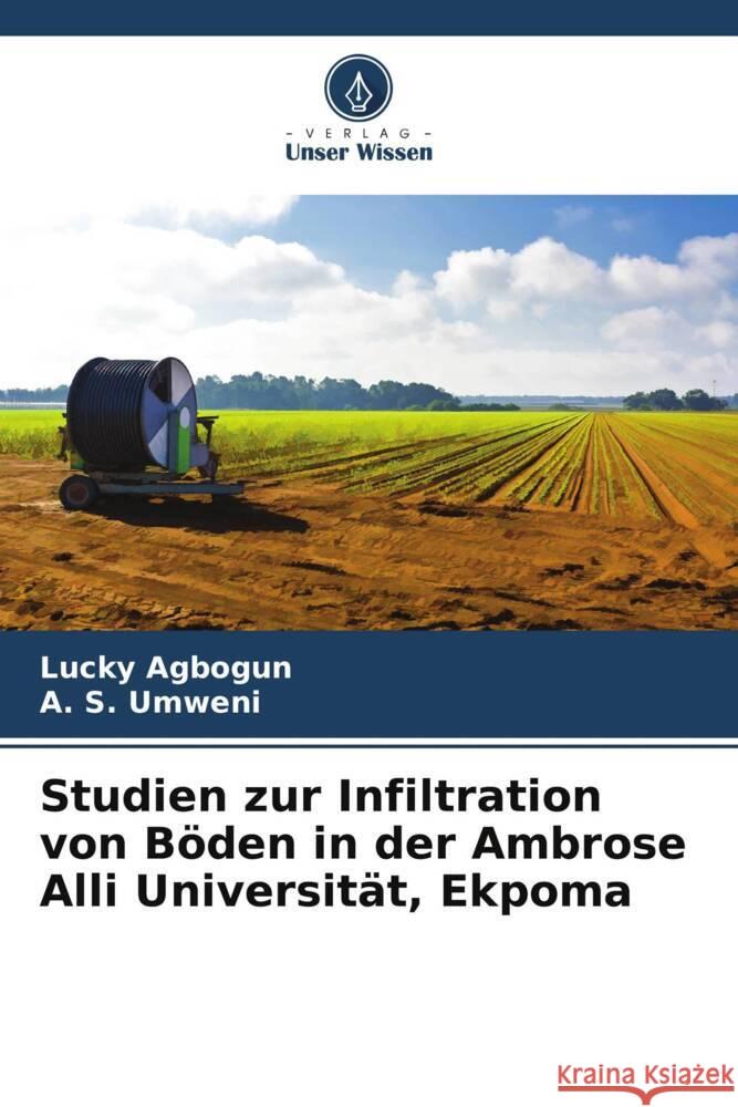 Studien zur Infiltration von Böden in der Ambrose Alli Universität, Ekpoma Agbogun, Lucky, Umweni, A. S. 9786205405826 Verlag Unser Wissen - książka