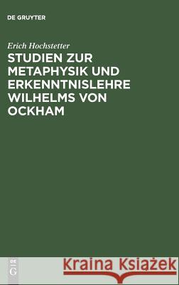 Studien zur Metaphysik und Erkenntnislehre Wilhelms von Ockham Erich Hochstetter 9783111297033 De Gruyter - książka